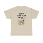 Why Are You Wet Dog T-Shirt