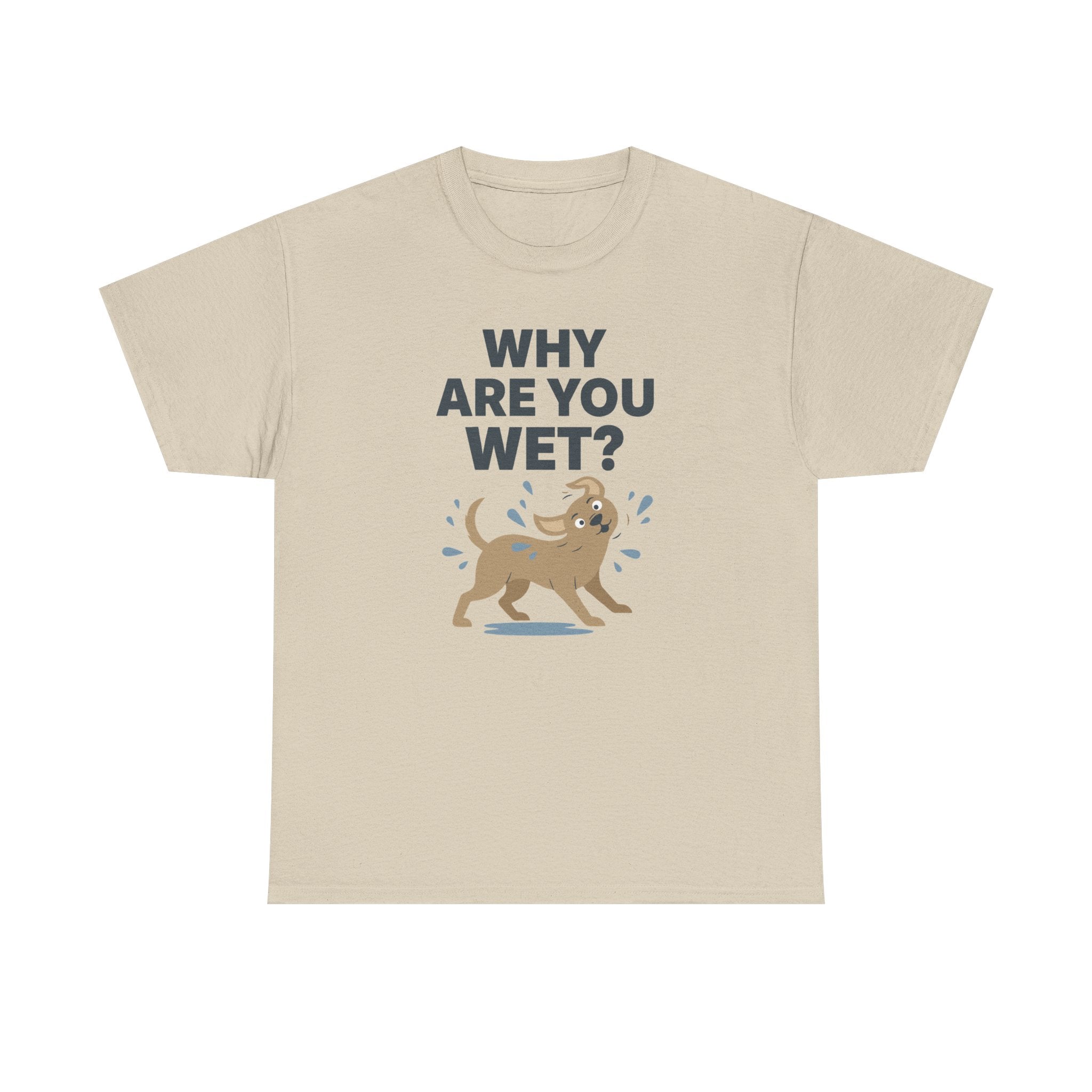 Why Are You Wet Dog T-Shirt