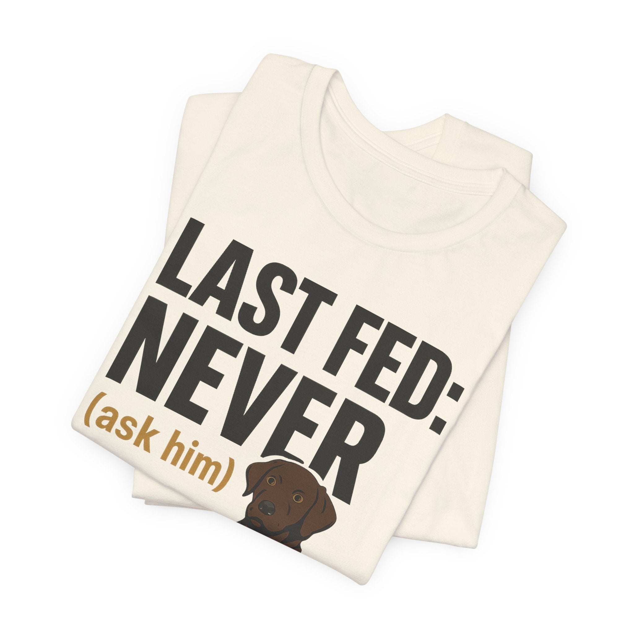 Chocolate Lab Last Fed Never Tee