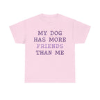 Cute shirt "My dog has more friends than me" T-shirt