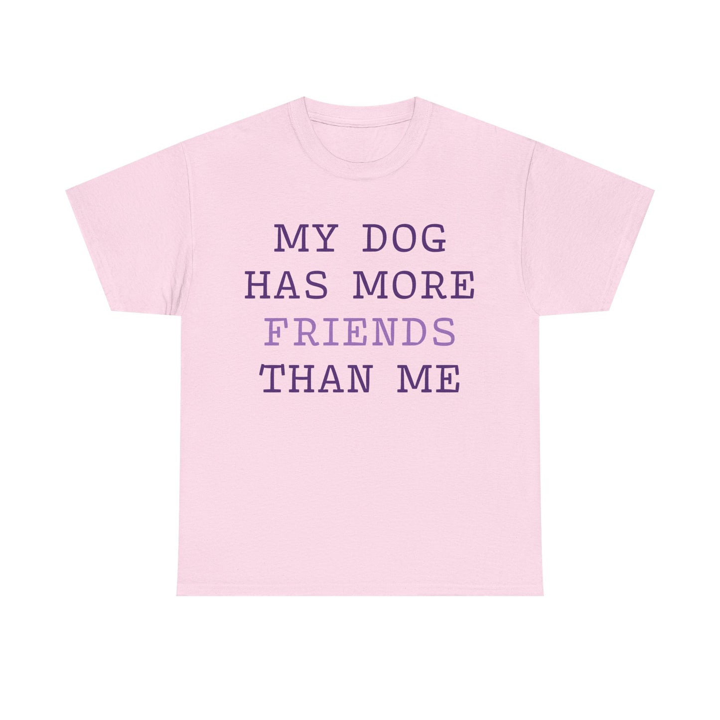 Cute shirt "My dog has more friends than me" T-shirt