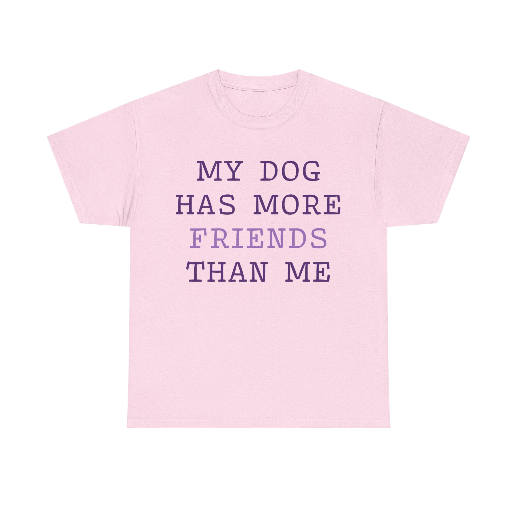Cute shirt "My dog has more friends than me" T-shirt