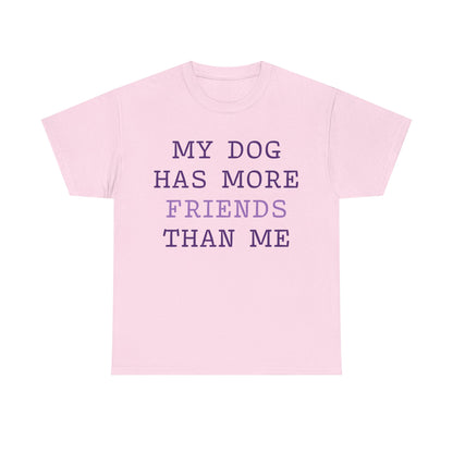 Cute shirt "My dog has more friends than me" T-shirt