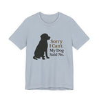 Black Lab Sorry My Dog Said No Tee