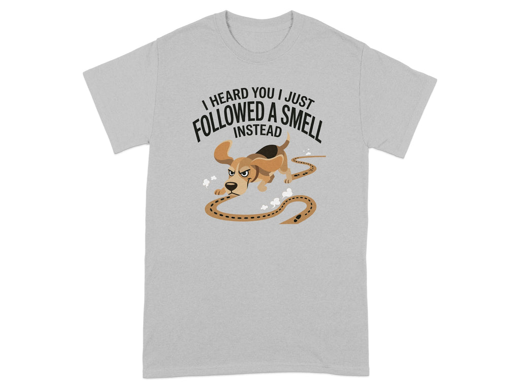 Gray t-shirt with "I heard you I just followed a smell" text and cartoon dog.