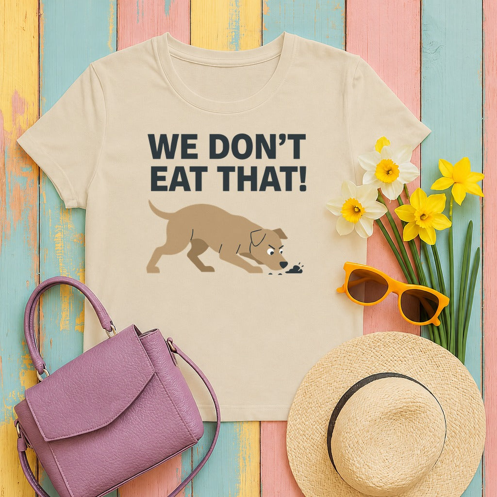 We Don't Eat That Funny Dog Quote Humor T-Shirt in Sand