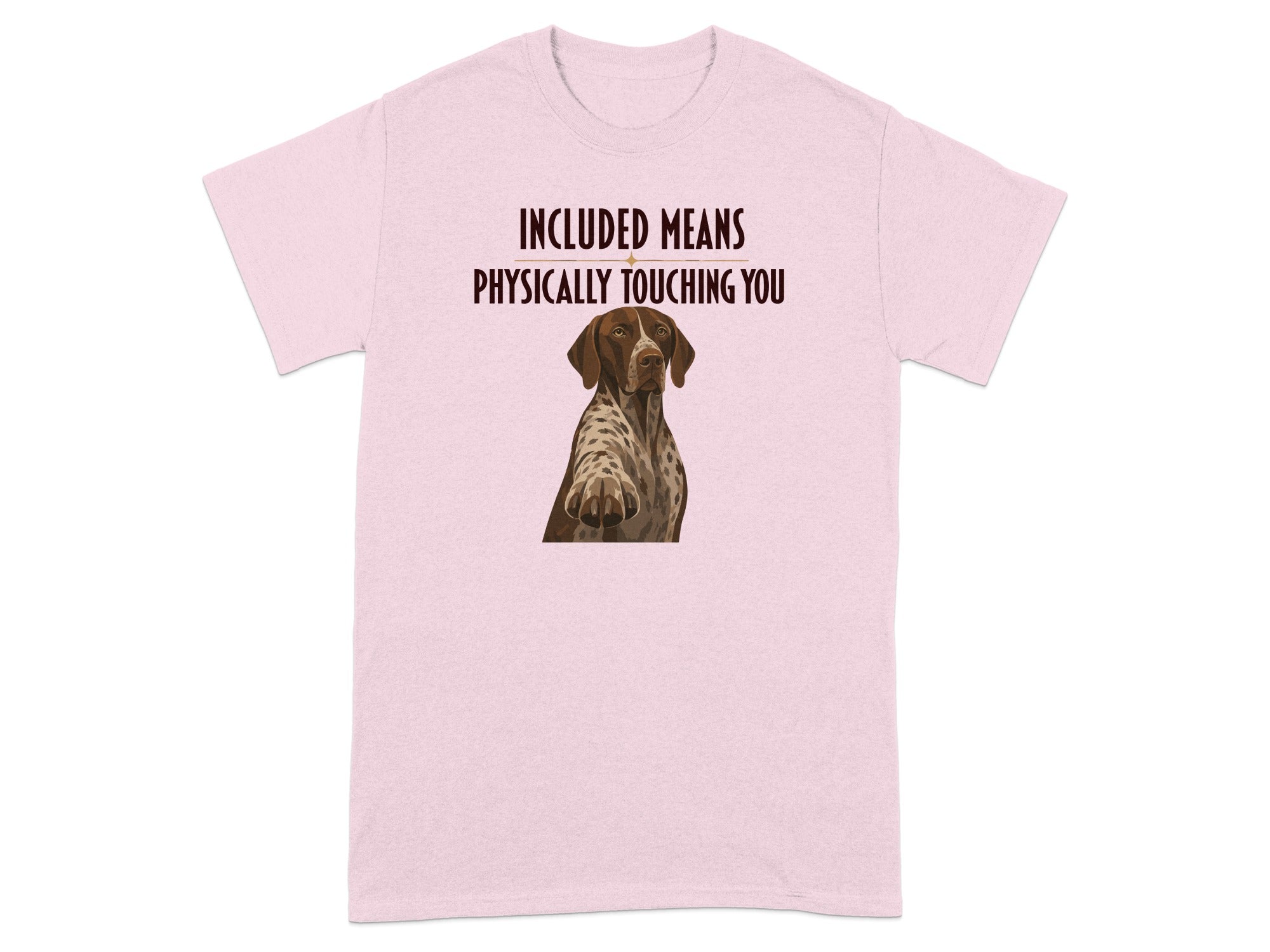 Pink t-shirt with a German Shorthaired Pointer and text "Included means physically touching you".