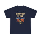 Fetch? Sure. Give It Back? No! - Funny Boston Terrier Tee
