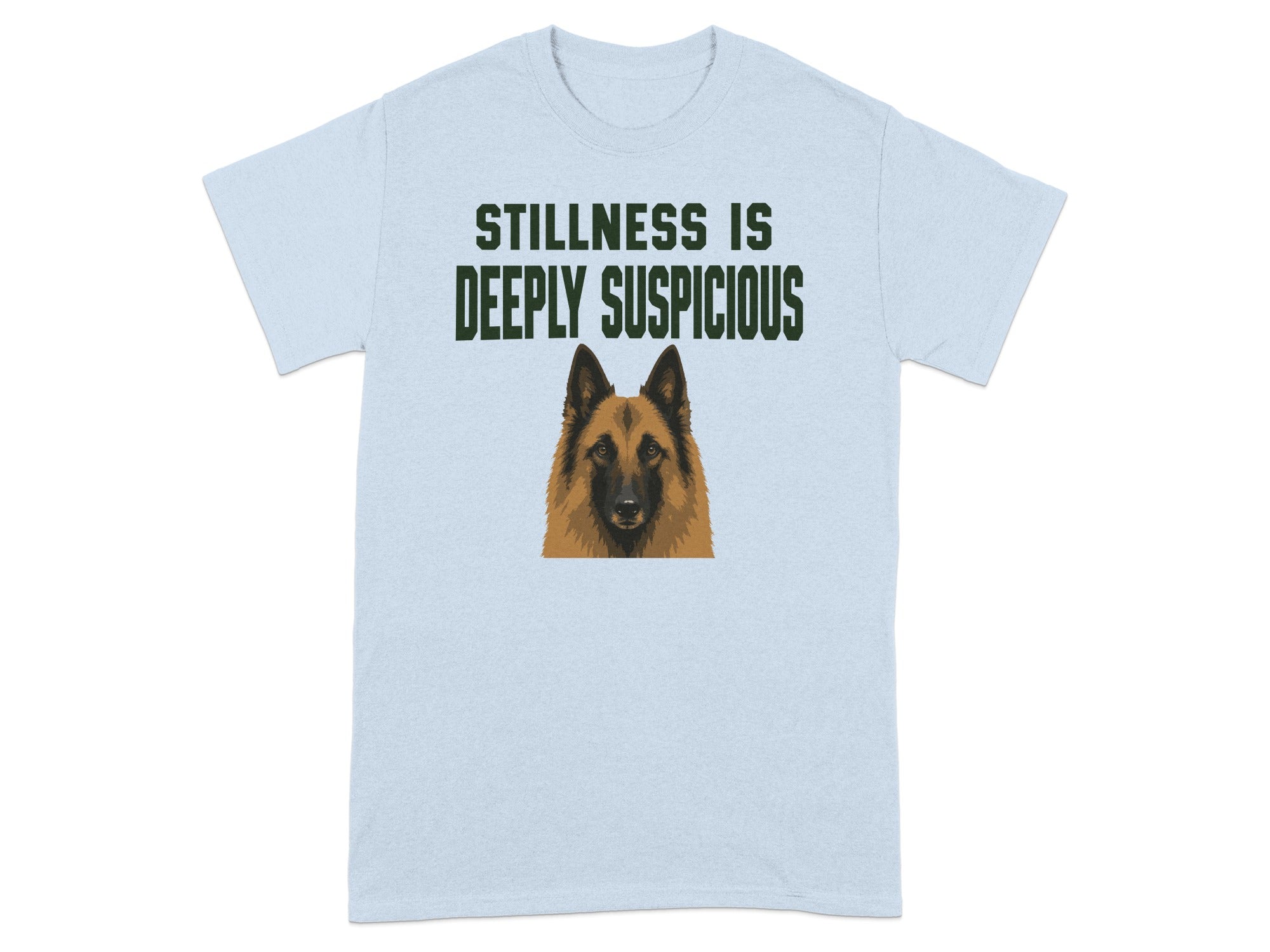 Light blue t-shirt with a Belgian Malinois dog and the text "STILLNESS IS DEEPLY SUSPICIOUS".