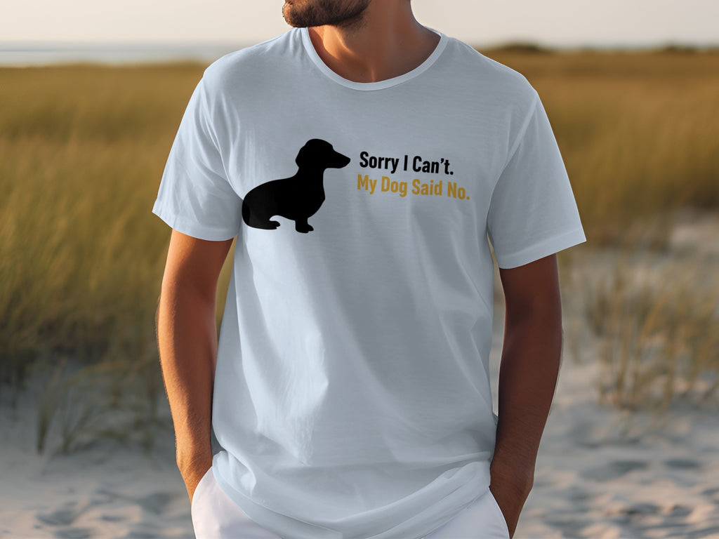Sorry I Can't My Dog Said No T Shirt product