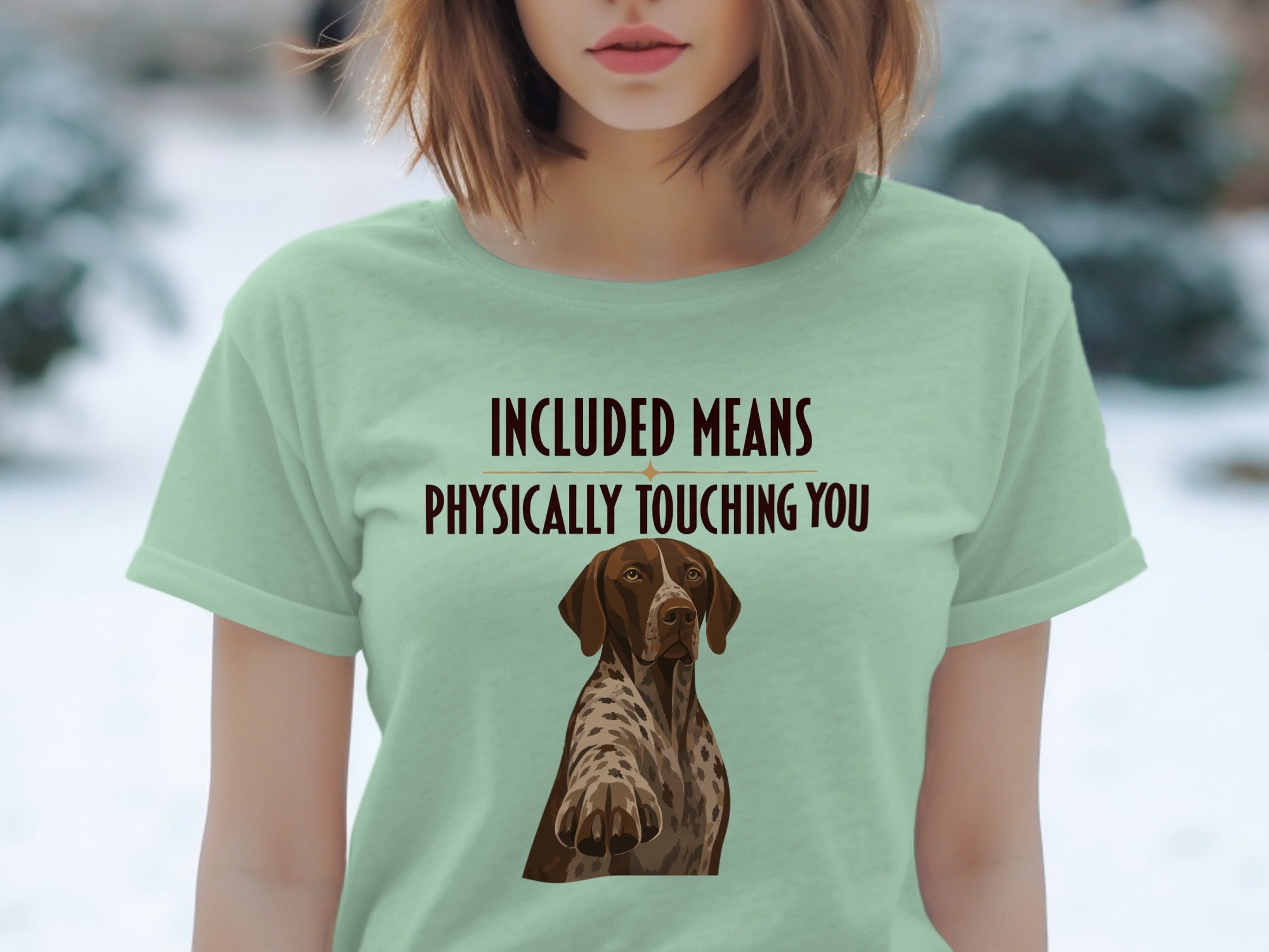 Light green t-shirt with German Shorthaired Pointer and text "INCLUDED MEANS PHYSICALLY TOUCHING YOU".