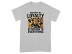 Grey t-shirt with "Powered by Loyalty & Attention to Everything" and two German Shepherd dogs.