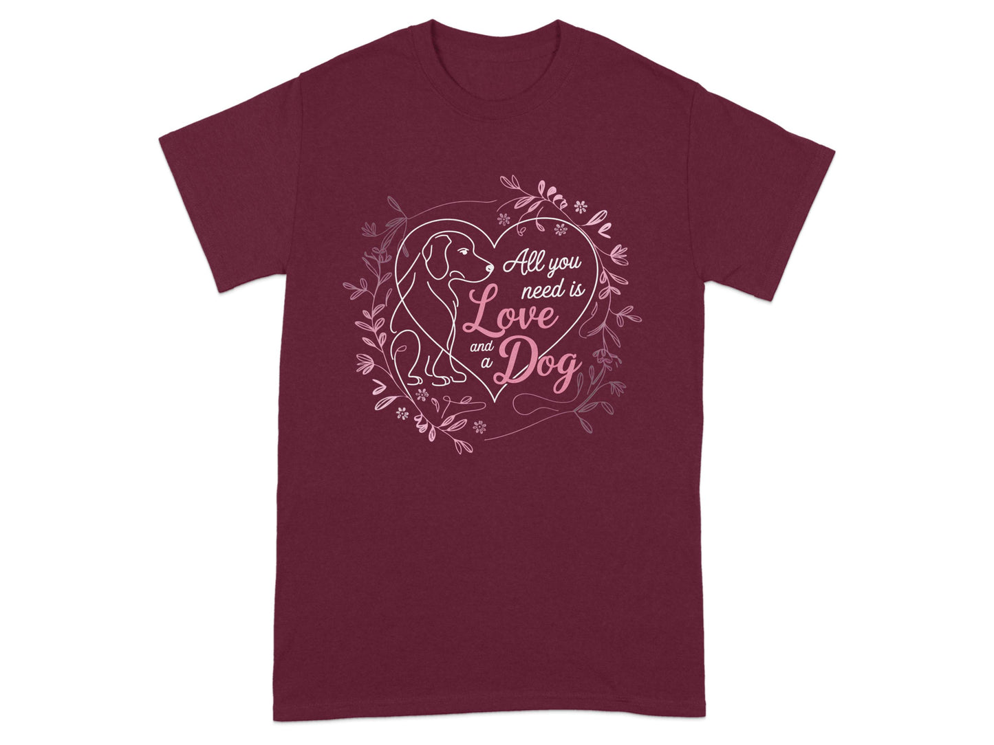 All You Need Is Love And A Dog T-shirt product