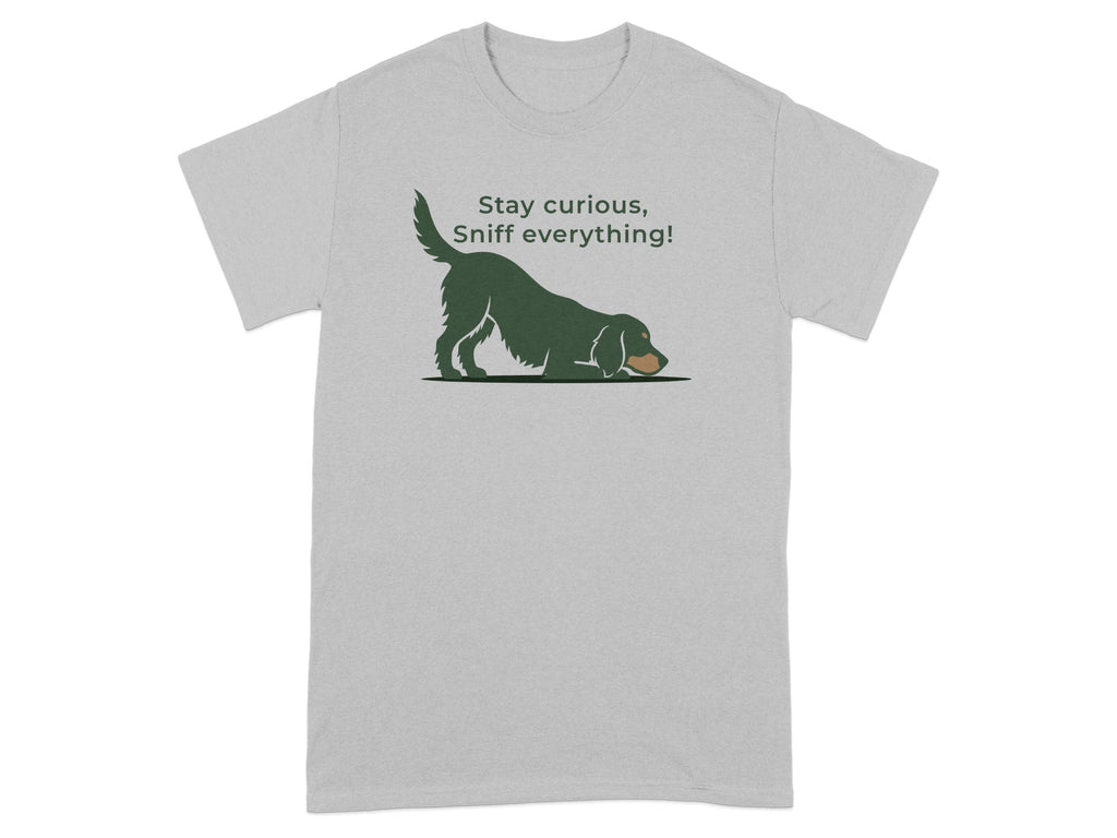Grey t-shirt with illustration of a dog sniffing and text "Stay curious, Sniff everything!".