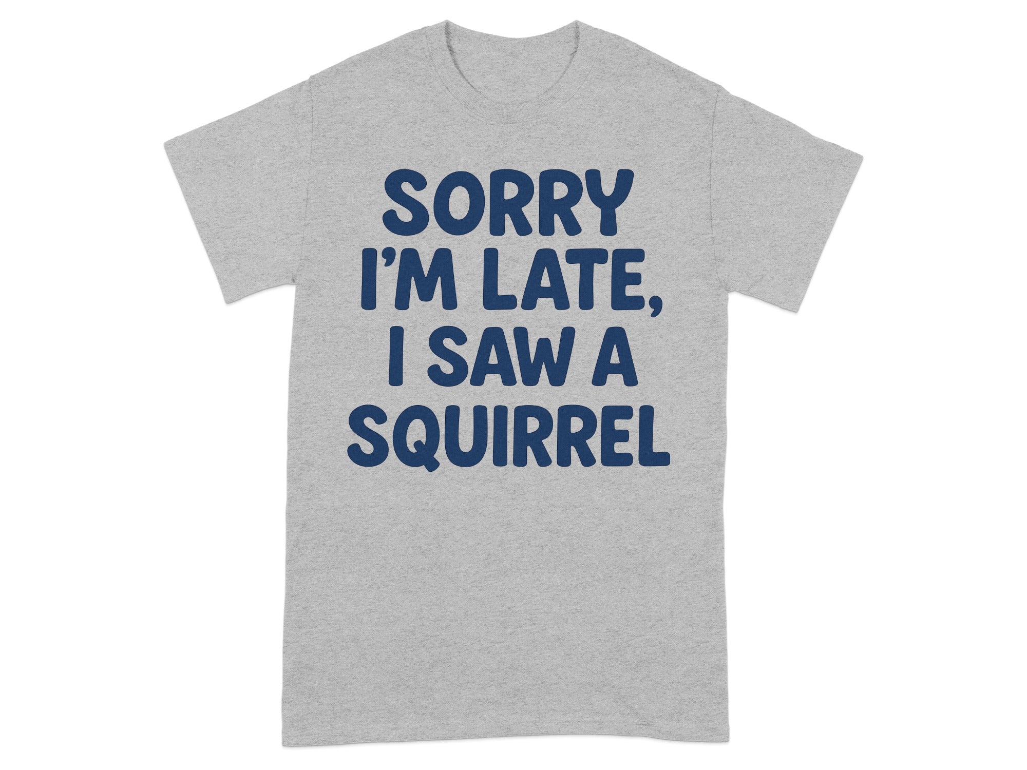 Sorry I'm Late I Saw a Squirrel T-shirt