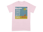 Dog Days Are the Best Days Fun Graphic T-Shirt