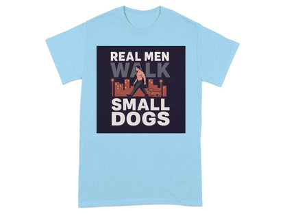 Real Men Walk Small Dogs Graphic T-shirt Product