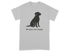 Be Loyal Love Deeply Dog Silhouette Tee Shirt