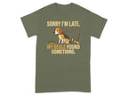 T-shirt with a beagle on a leash and text "Sorry I'm late. My beagle found something."