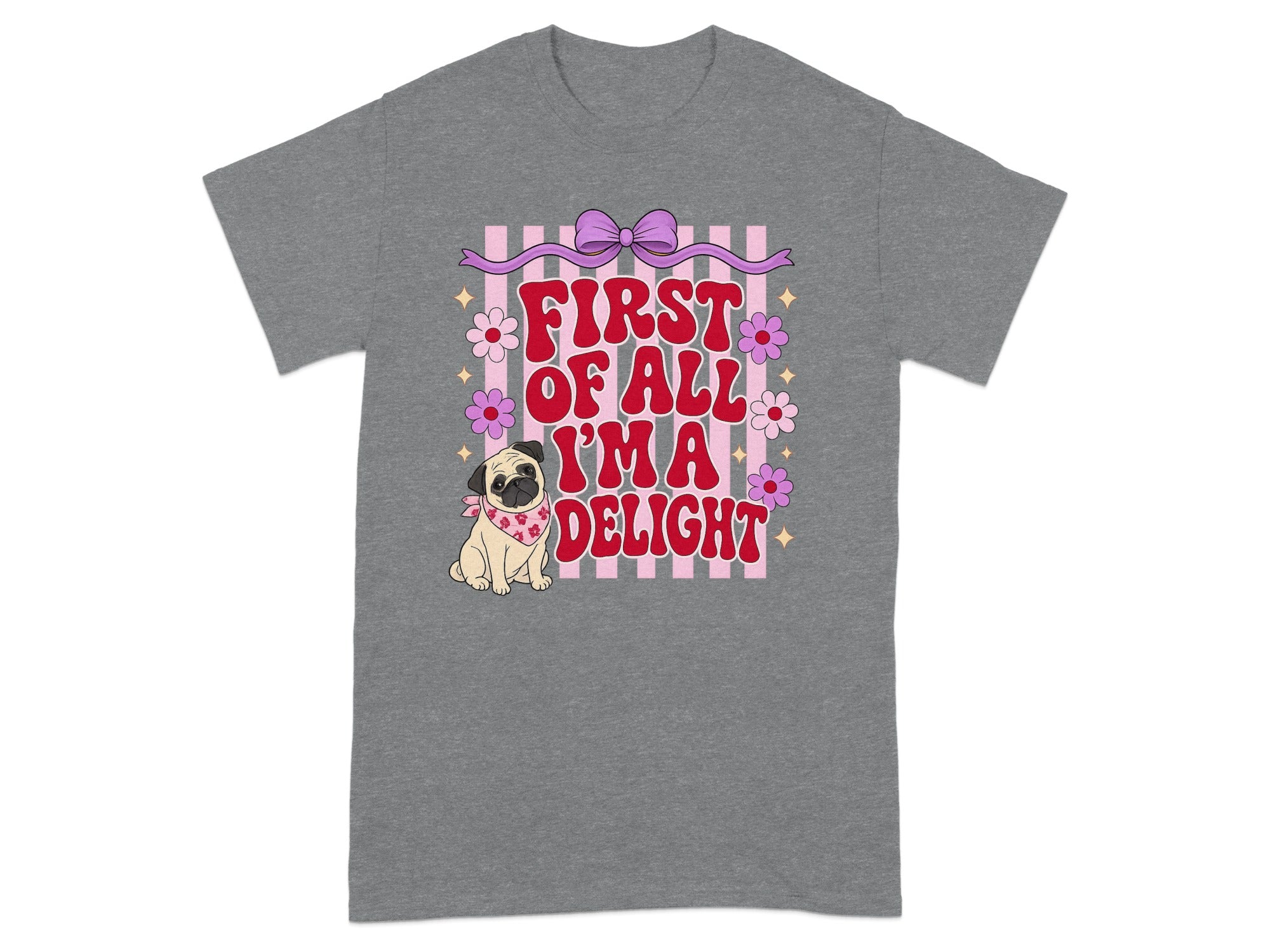 Grey t-shirt with "First of all, I'm a delight" text and a pug wearing a bandana.