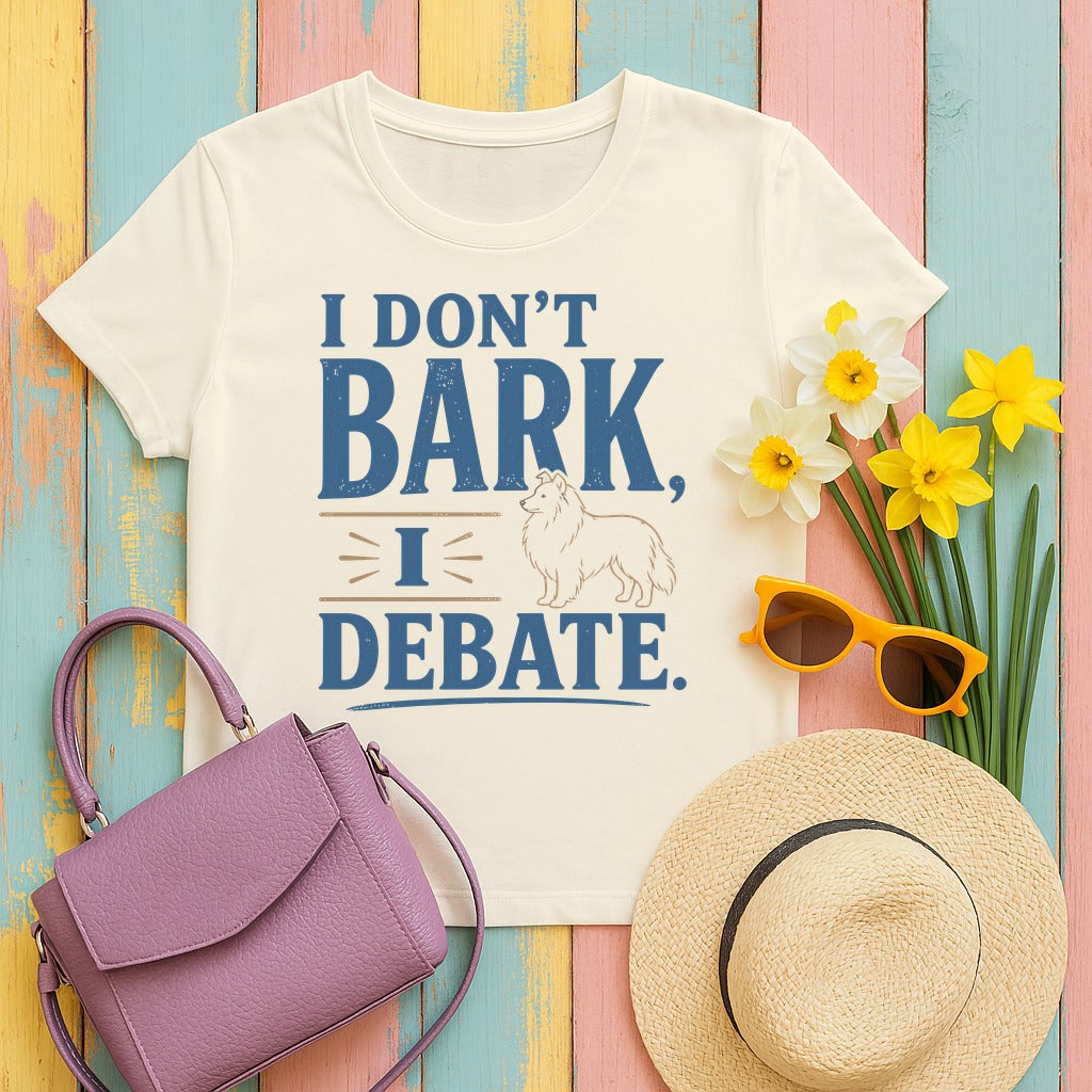 I Don't Bark, I Debate. Sheltie T-Shirt in Natural