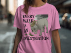 Every Walk Is An Investigation T-Shirt Product