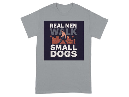 Real Men Walk Small Dogs Graphic T-shirt product