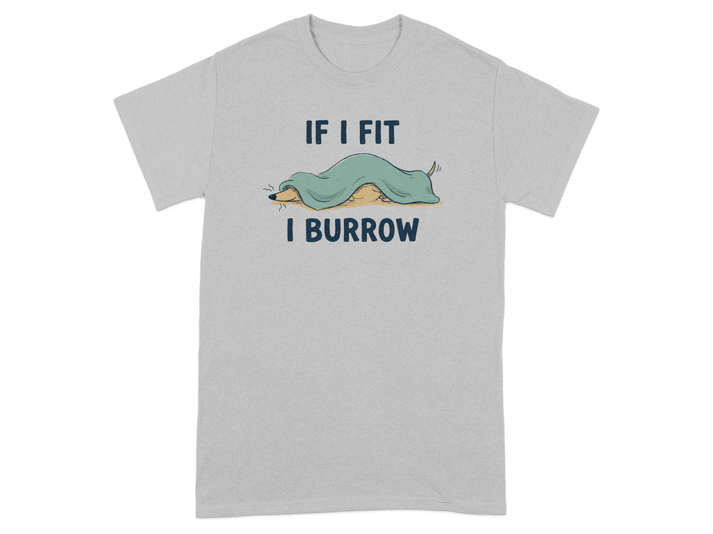 Light grey t-shirt with a cartoon animal under a blanket with text "IF I FIT I BURROW".