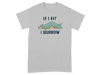 Light grey t-shirt with a cartoon animal under a blanket with text "IF I FIT I BURROW".