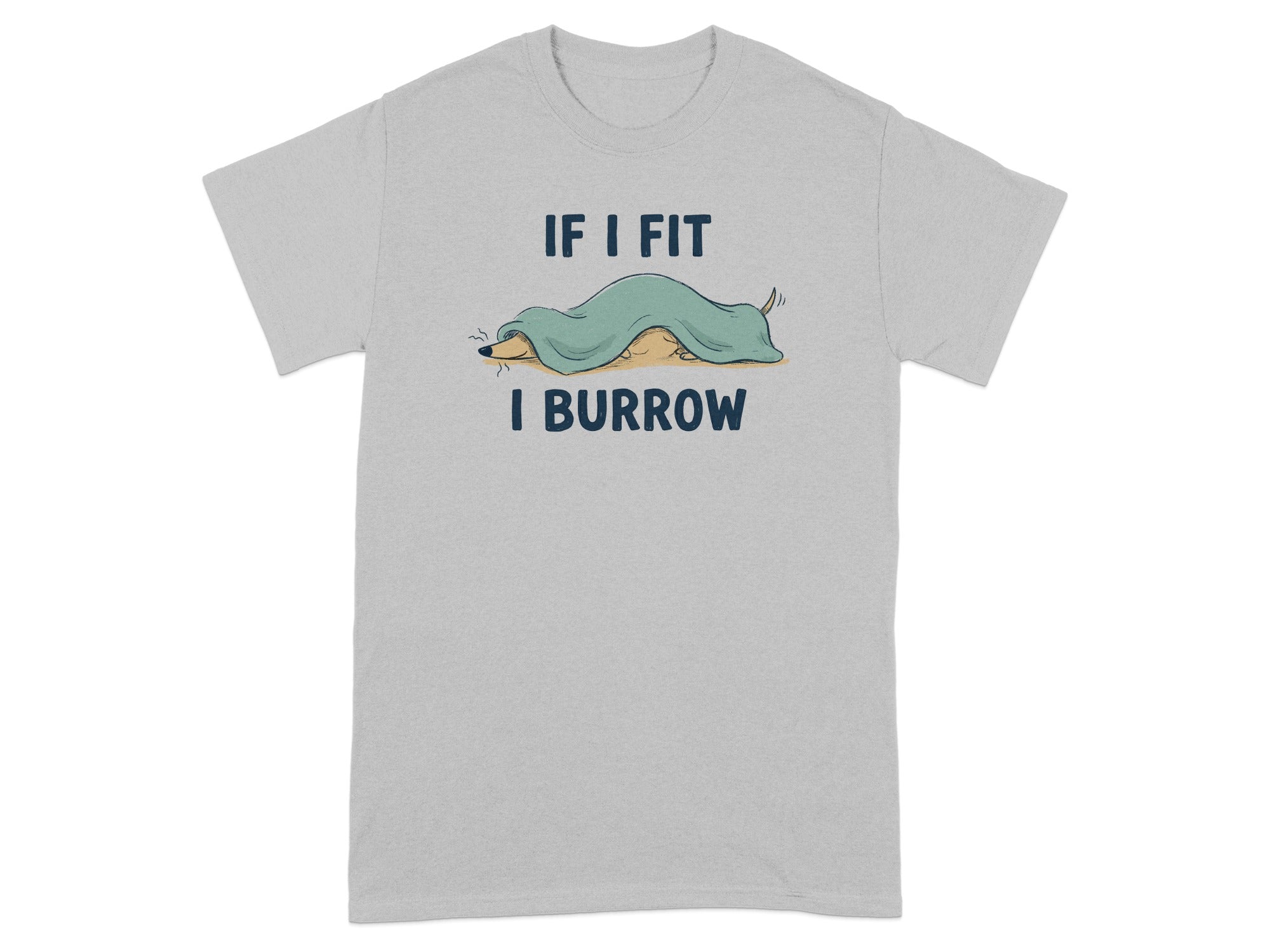 Light grey t-shirt with a cartoon animal under a blanket with text "IF I FIT I BURROW".