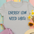 T-Shirt with Text Design, "Energy Low, need labs!"