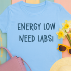 T-Shirt with Text Design, "Energy Low, need labs!"