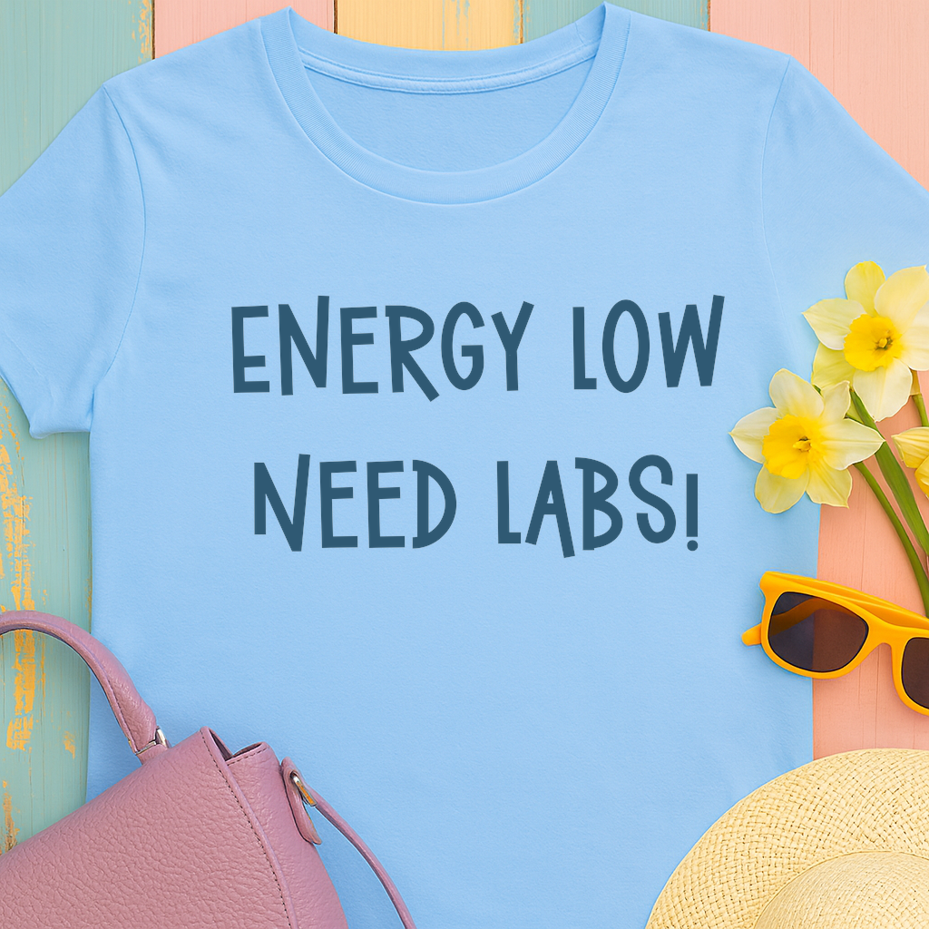 T-Shirt with Text Design, "Energy Low, need labs!"