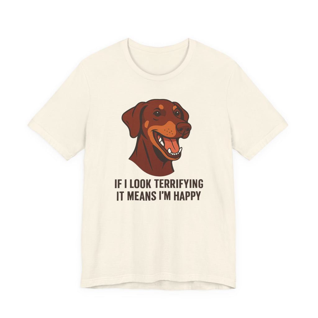 Doberman If I Look Terrifying It Means I'm Happy Tee