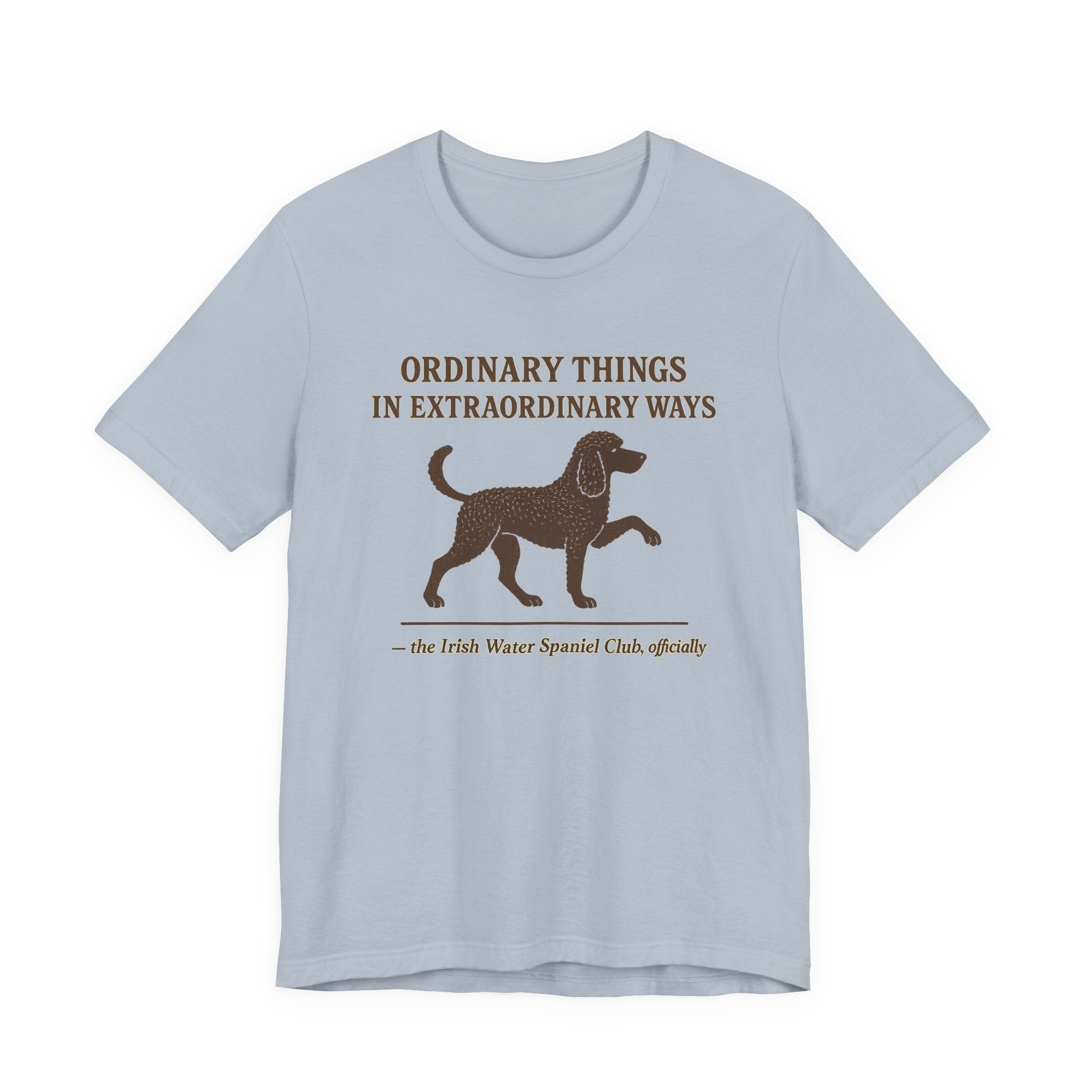 Irish Water Spaniel Ordinary Things Extraordinary Ways Tee