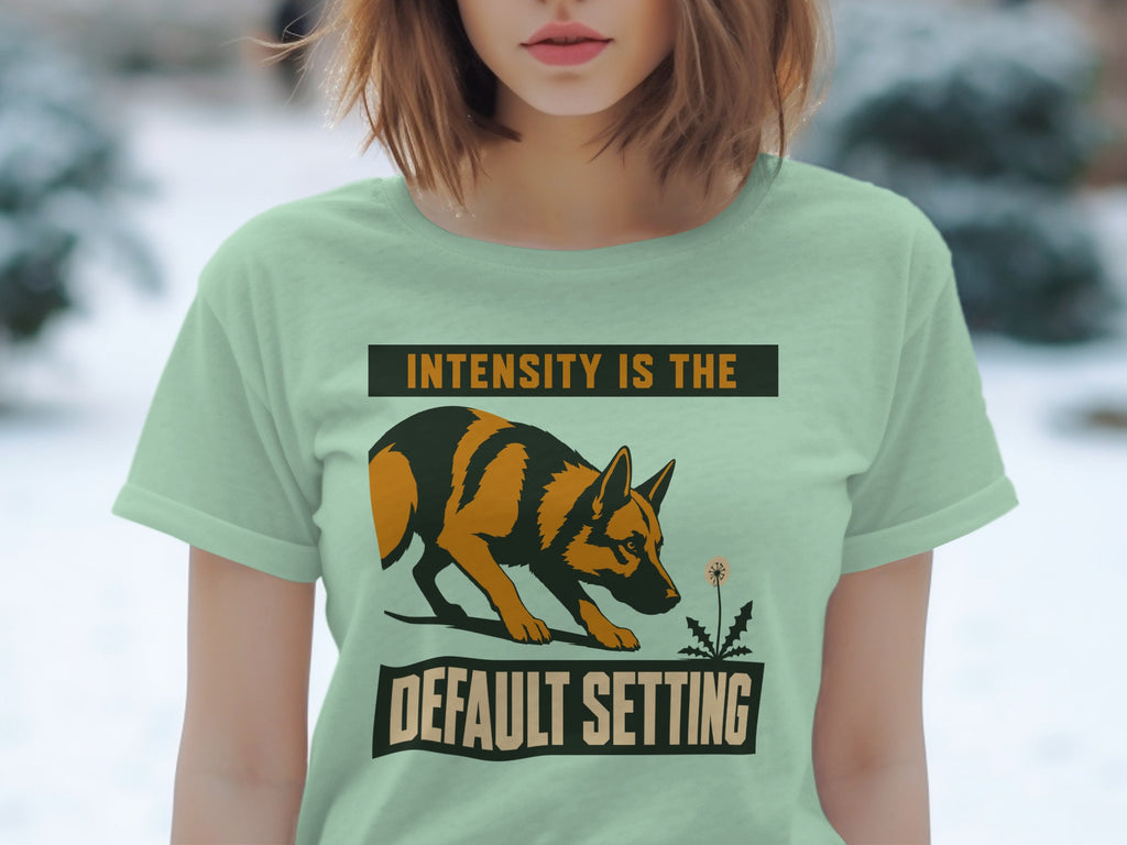 German Shepherd with "INTENSITY IS THE DEFAULT SETTING" text.