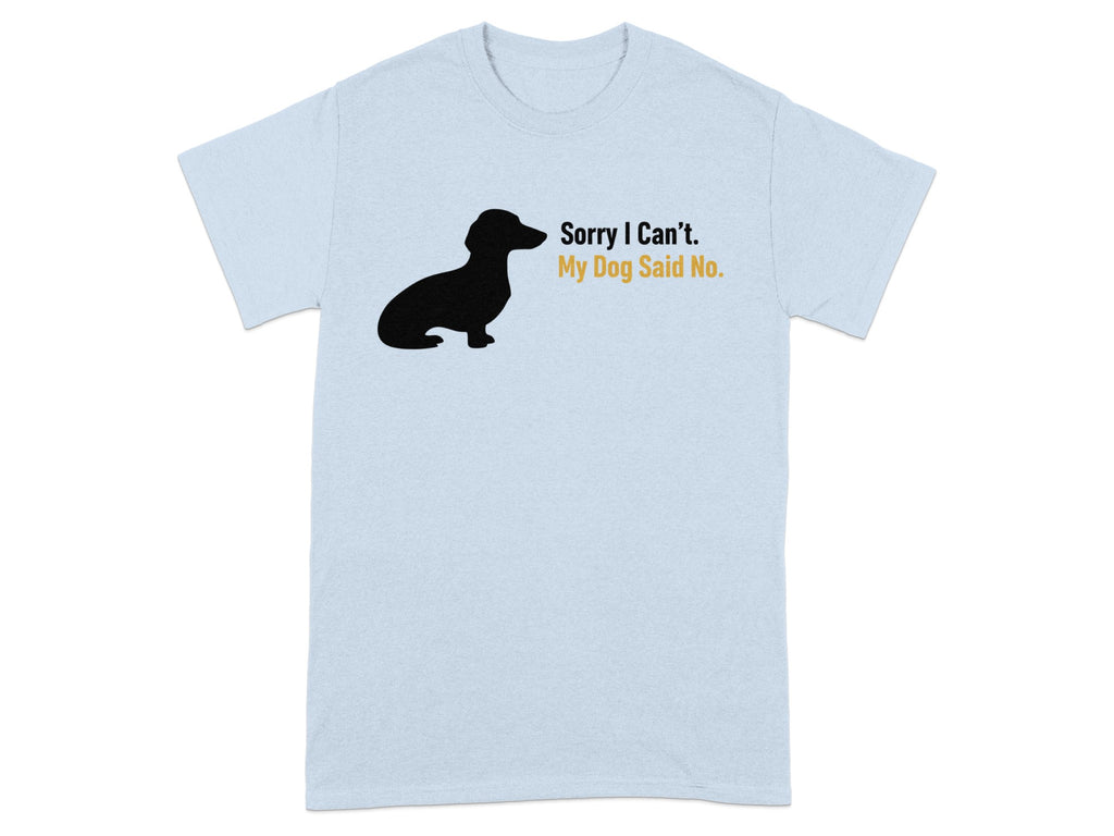 Sorry I Can't My Dog Said No Funny Novelty T-Shirt Product