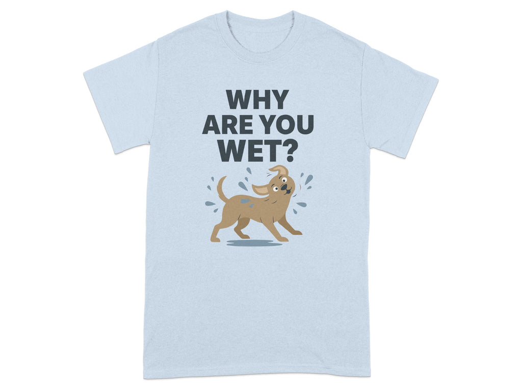 Funny Wet Dog Design T-Shirt with Why Are You Wet Text