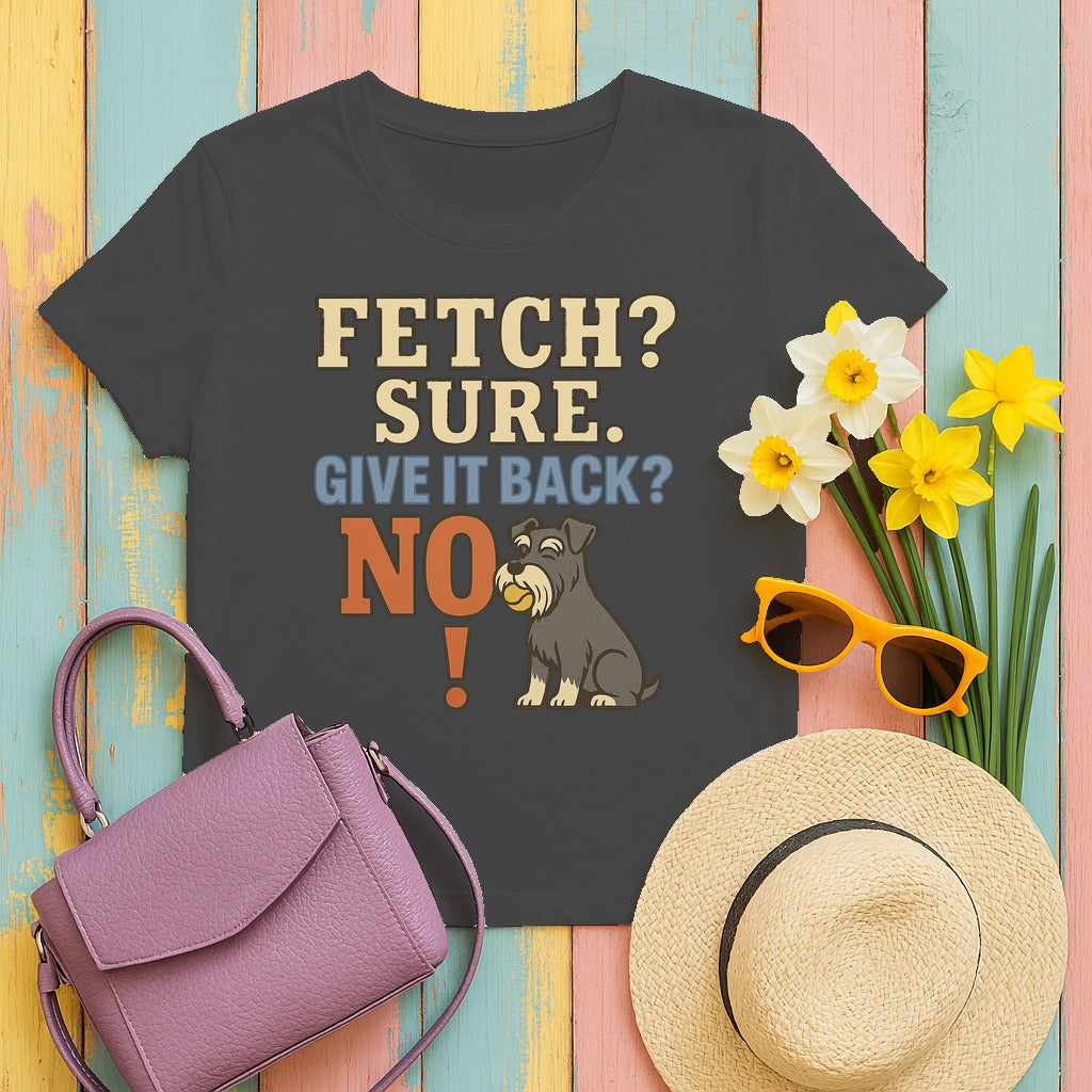 Fetch? Sure. Give It Back? No! - Funny Schnauzer T-shirt in Dark Heather