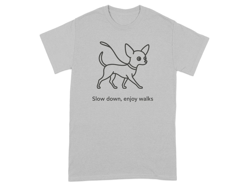 Grey t-shirt with a line drawing of a chihuahua and the text "Slow down, enjoy walks".