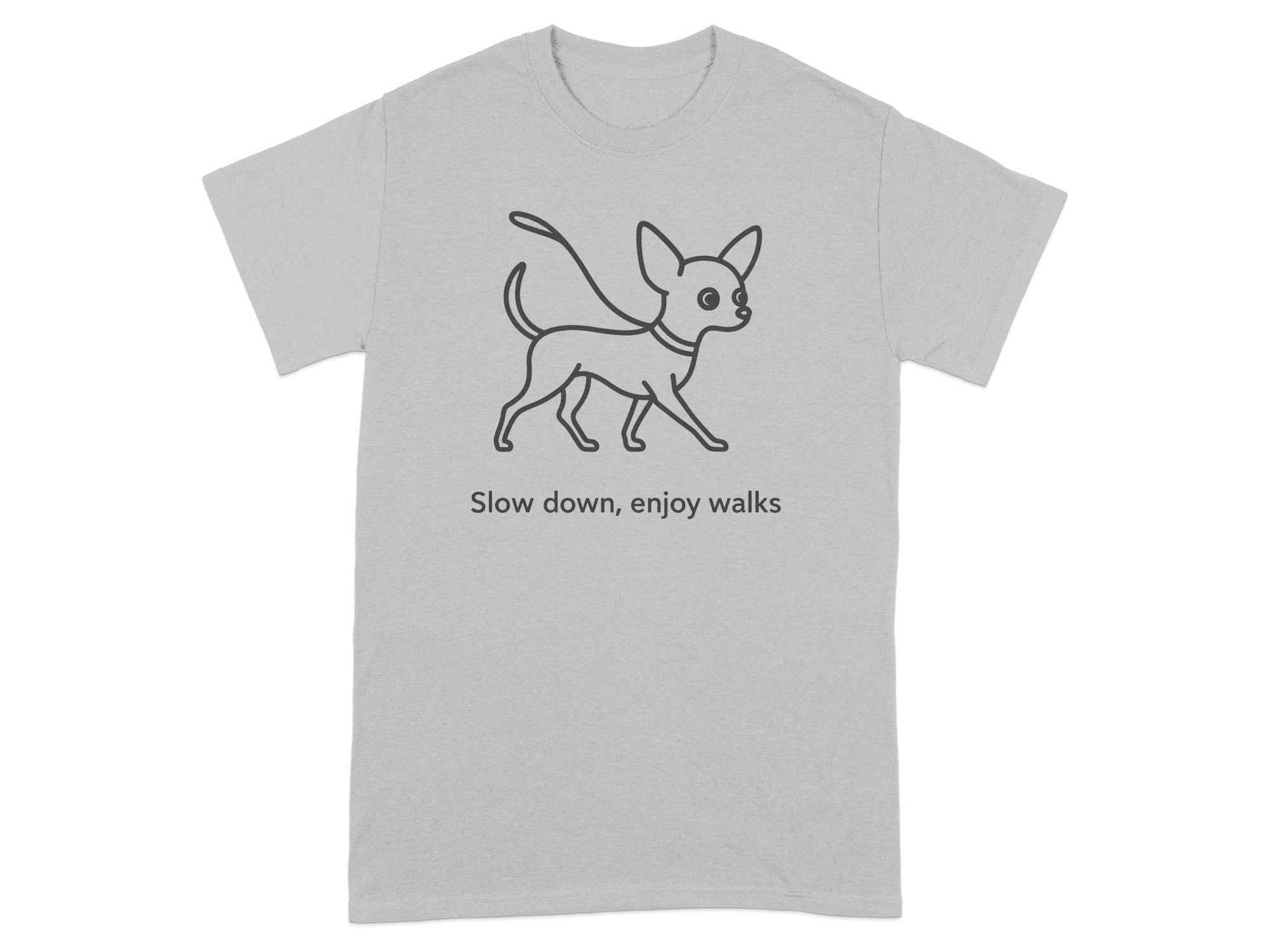 Grey t-shirt with a line drawing of a chihuahua and the text "Slow down, enjoy walks".