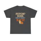Fetch? Sure. Give It Back? No! - Funny Corgi Tee