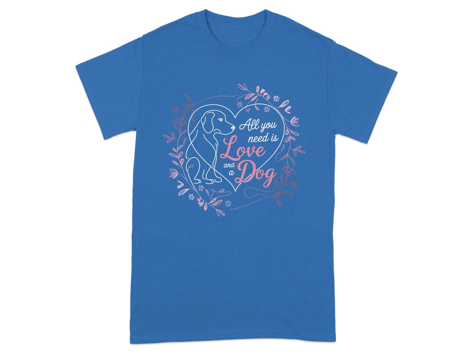 All You Need Is Love And A Dog T-Shirt product