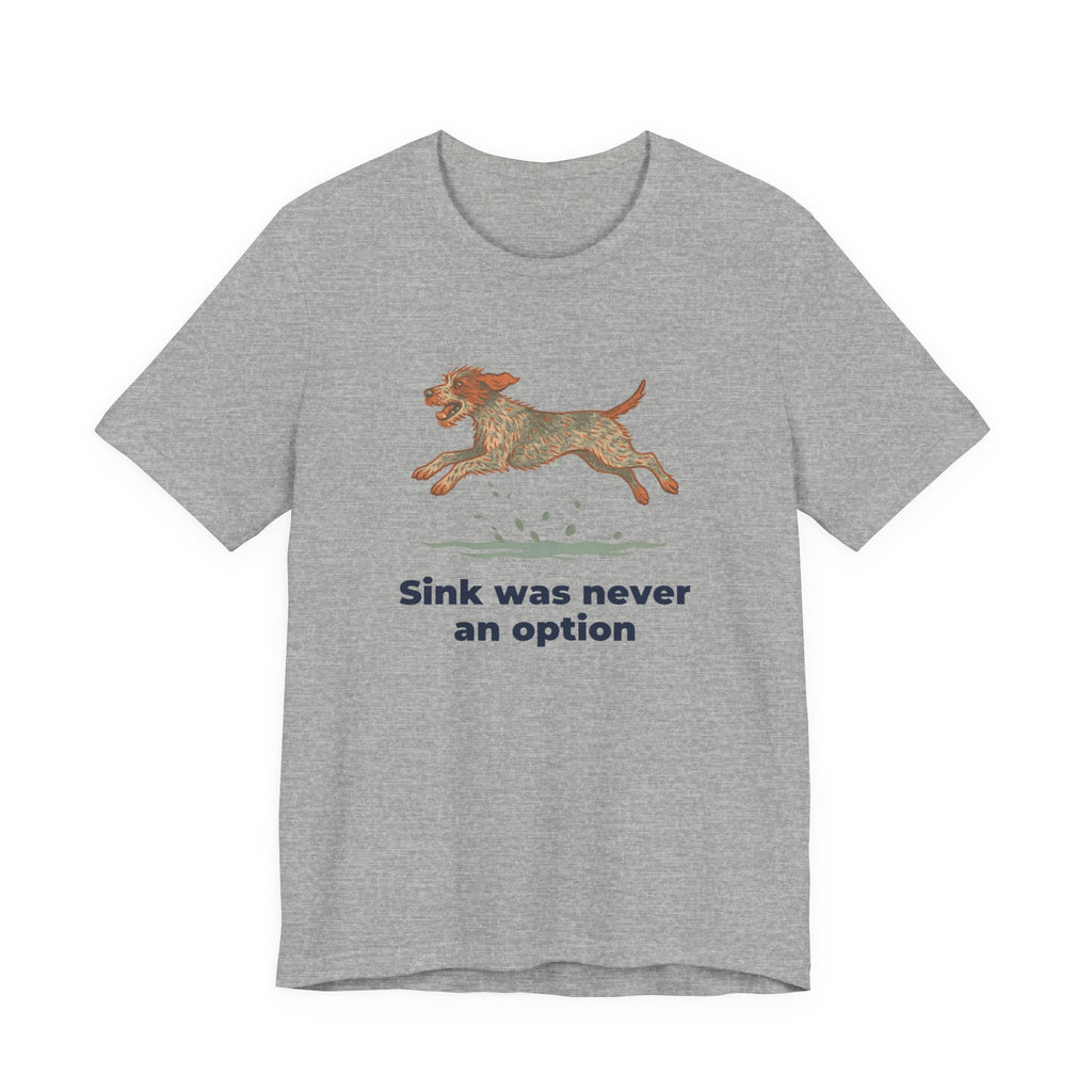 Wirehaired Pointing Griffon Sink Was Never An Option Tee