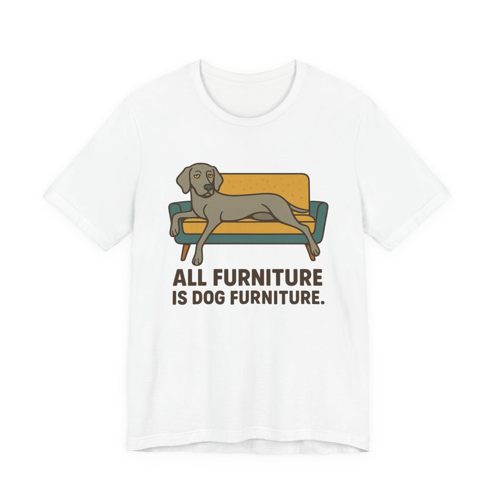 Weimaraner All Furniture Is Dog Furniture Tee