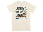 Energy Without An Off Switch Aussie T-Shirt