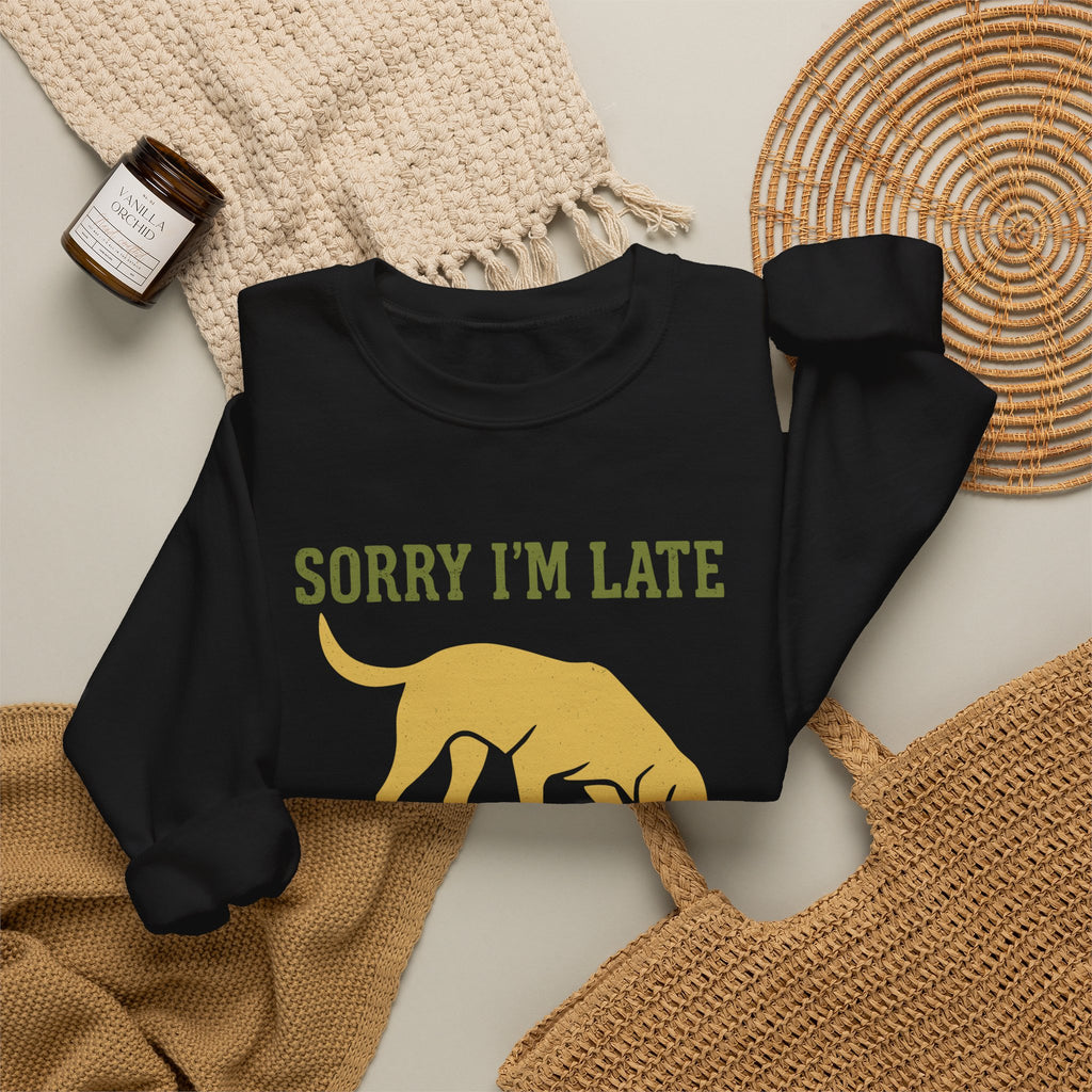 Sorry I'm Late My Lab Had Sniffing To Do Sweatshirt