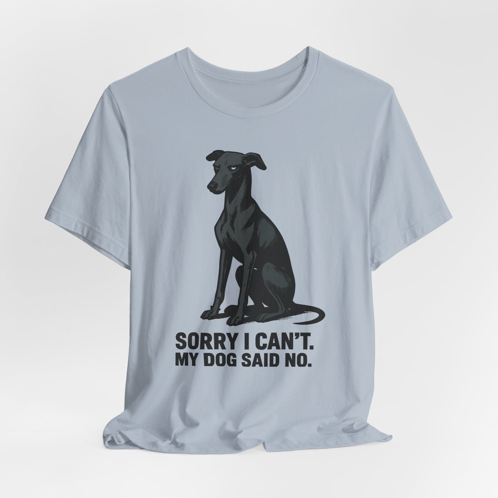 Greyhound Sorry I Can't My Dog Said No Tee