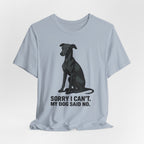 Greyhound Sorry I Can't My Dog Said No Tee