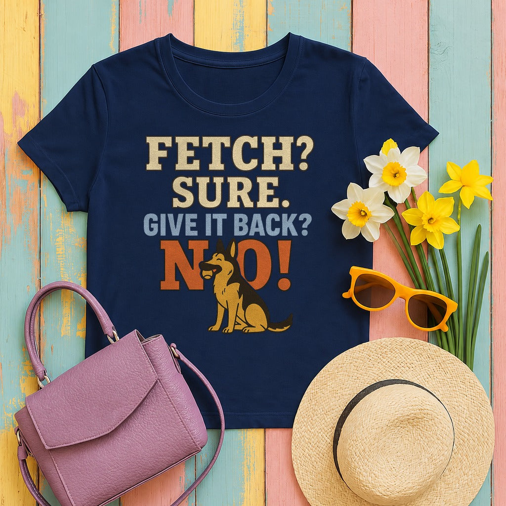 Fetch? Sure. Give It Back? No! - Funny German Shepherd T-shirt in Navy